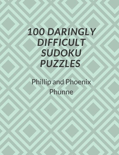 100 Daringly Difficult Sudoku Puzzles
