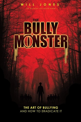 The Bully Monster The Art of Bullying and How to Eradicate It