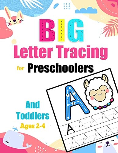 Big Letter Tracing For Preschoolers And Toddlers Ages 2-4 Handwriting Workbook For Kids Beginners: Big Alphabet Letters + Number Tracing . Alphabet Handwriting Practice Workbook For Kids