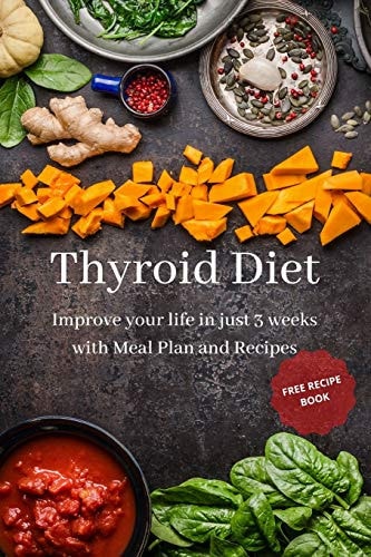Thyroid Diet Improve Your Life in Just 3 Weeks with Meal Plan and Recipes
