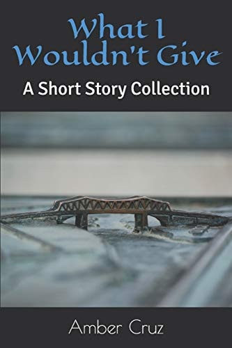 What I Wouldn't Give A Short Story Collection