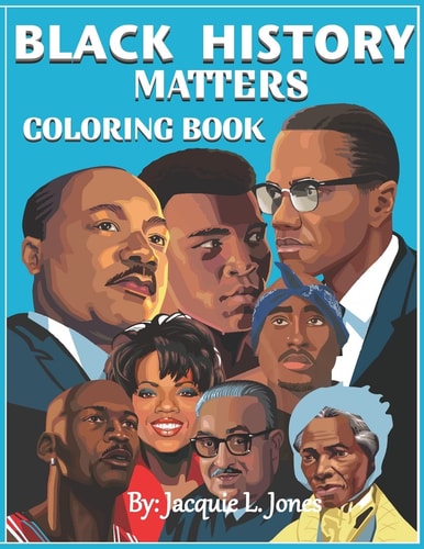 Black History Matters A Coloring Book of African-Americans Who Changed the World