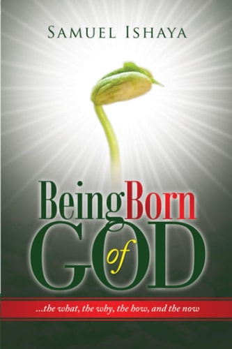 Being Born of God The What, The Why, The How, And the Now.