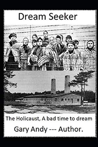 Dream Seeker The Holocaust, A Bad Time to Dream.