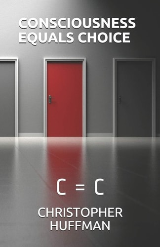 Consciousness Equals Choice C = C