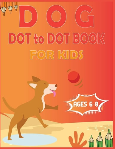 Dog Dot to Dot Book For Kids Ages 6-8 Connect the Dot Activities for Learning