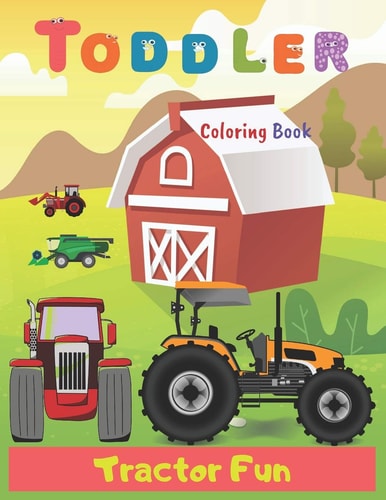 Toddler Coloring Book Tractor Fun Tractor Coloring Book for Kids & Toddlers - Activity Books for Preschooler - Coloring Book for Boys, Girls, Fun, ... Book for Kids Ages 2-4 4-8