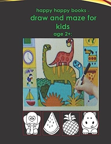 Happy Happy Books - Draw and Maze for Kids Age 2+ : Blank Pages for Drawing for Children, Including Animals, Fruits, Etc. Very Beautiful