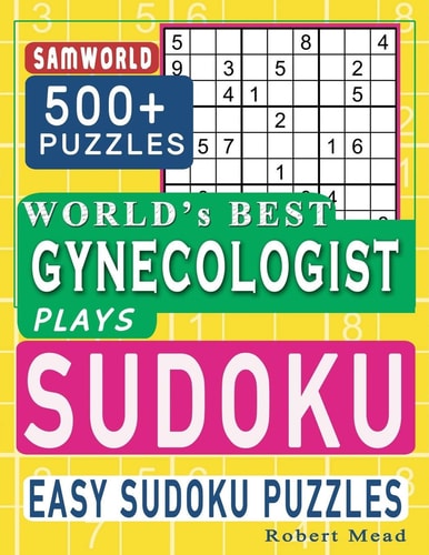 World's Best Gynecologist Plays Sudoku Easy Sudoku Puzzle Book Gift For Gynecologist Appreciation Birthday End of Year & Retirement Gift