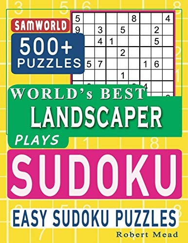 World's Best Landscaper Plays Sudoku Easy Sudoku Puzzle Book Gift for Landscaper Appreciation Birthday End of Year and Retirement Gift