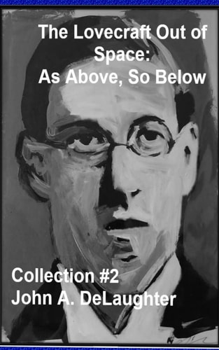 The Lovecraft Out of Time As Above, So Below: (Collection #2)