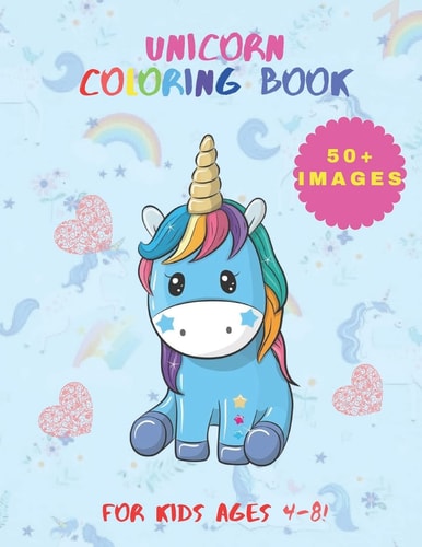 Unicorn Coloring Book 50+ Cute, Unique Coloring Pages, Unicorn Coloring Book Adorable Drawings for Kids Ages 4-8 (+ 10 Activity Pages)