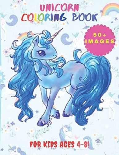 Unicorn Coloring Book 50+ Cute, Unique Coloring Pages, Unicorn Coloring Book Adorable Drawings for Kids Ages 4-8 (+ 10 Activity Pages)