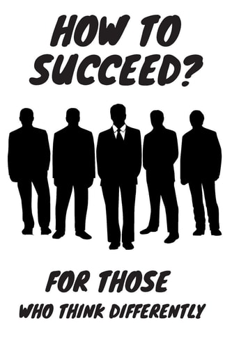 How to Succeed? For Those Who Think Differently