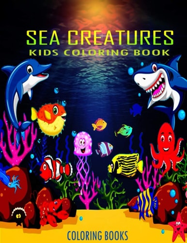 Kids Coloring Book Sea Creatures Coloring Books : Super Fun Coloring Pages of Fish & Sea Creatures and Ocean Animals Coloring Book for Kids Ages 4-8
