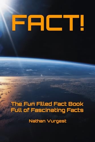 Fact! The Fun Filled Fact Book Full of Fascinating Facts