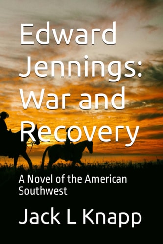 Edward Jennings War and Recovery: A Novel of the American Southwest