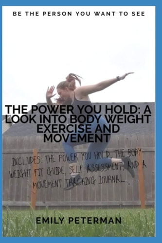 The Power YOU Hold A Look Into Body Weight Exercise And Movement