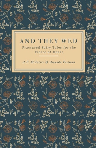 And They Wed Fractured Fairy Tales for the Fierce of Heart