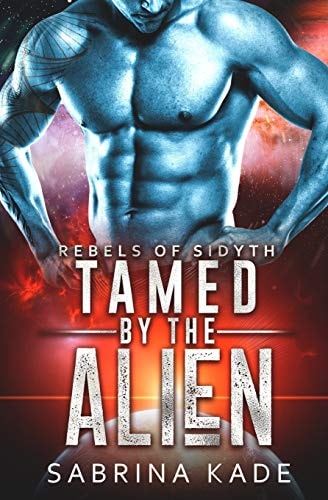 Tamed by the Alien A Sci-Fi Alien Romance