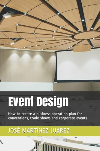 Event Design How to Create a Business Operation Plan for Conventions, Trade Shows and Corporate Events