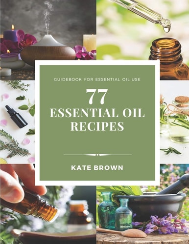 77 Essential Oil Recipes Guidebook for Essential Oil Use