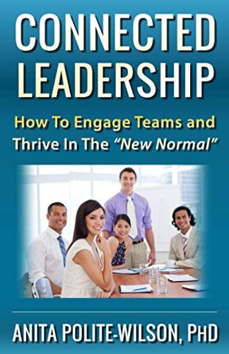 Connected Leadership How to Engage Teams & Thrive In the "New Normal"