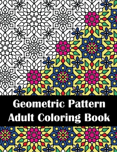 Geometric Pattern Adult Coloring Book Intricate Geometric Patterns Coloring Book for Stress Relief and Adult Relaxation