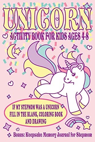 Unicorn Activity Book for Kids Ages 4-8 If My Stepmom Was a Unicorn Fill in the Blank, Coloring Book and Drawing. Bonus Keepsake Memory Journal for Stepmom.