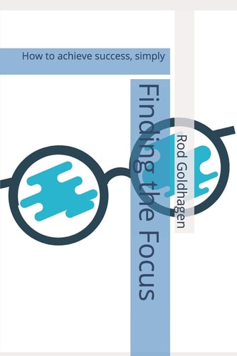 Finding the Focus How to Achieve Success, Simply