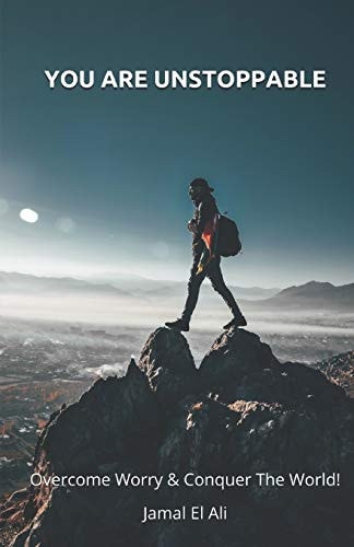 You Are Unstoppable Overcome Worry and Conquer the World!