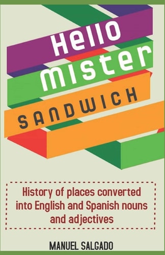 Hello Mr Sandwich History of Places Converted Into English and Spanish Nouns and Adjectives