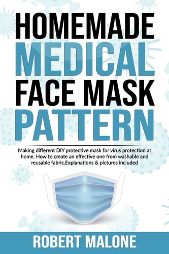 Homemade Medical Face Mask Pattern Making Different DIY Protective Mask for Virus Protection at Home.How to Create an Effective One from Washable and Reusable Fabric. Explanations & Pictures Included