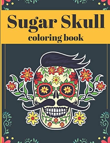 Sugar Skull Coloring Book Funny Unique Designs and Easy Patterns for Meditation Relaxation Adults and Teens