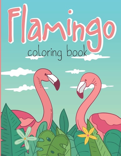 Flamingo Coloring Book Large Stress Relieving Tropical Coloring Book for Adults Full of Floral Designs with Flaminogs and Nature Patterns