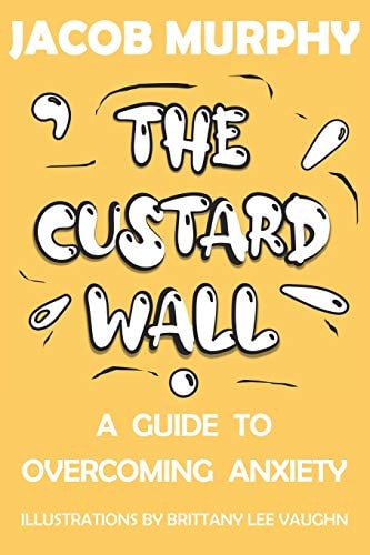 The Custard Wall A Guide To Overcoming Anxiety