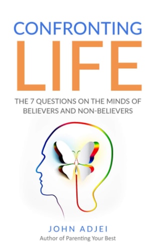 Confronting Life The 7 Questions on the Mind of Believers and Non-Believers
