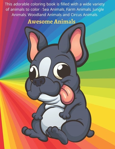 Awesome Animals - This Adorable Coloring Book is Filled with a Wide Variety of Animals to Color Sea Animals, Farm Animals, Jungle Animals, Woodland Animals and Circus Animals: Coloring Books For Kids