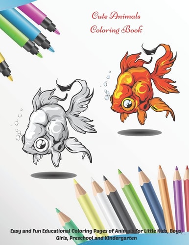 Cute Animals - Coloring Book - Easy and Fun Educational Coloring Pages of Animals for Little Kids, Boys, Girls, Preschool and Kindergarten. Coloring Book for Young Boys & Girls