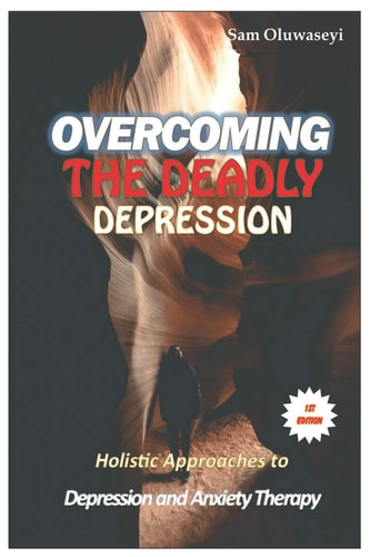 Overcoming the Deadly Depression Holistic Approaches to Depression and Anxiety Therapy Which Involve Biological Approach Psychotherapy/Psychological Treatments for Depression Cognitive Behaviour Therapy, Behaviour Therapy Among Approaches ...