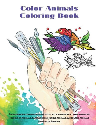 Color Animals - Coloring Book - This Adorable Coloring Book is Filled with a Wide Variety of Animals to Color Sea Animals, Farm Animals, Jungle Animals, Woodland Animals and Circus Animals