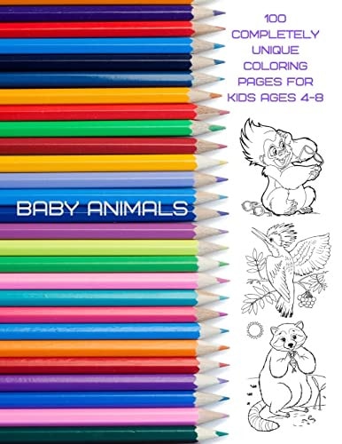Baby Animals - 100 Completely Unique Coloring Pages for Kids Ages 4-8. Coloring Books For Kids