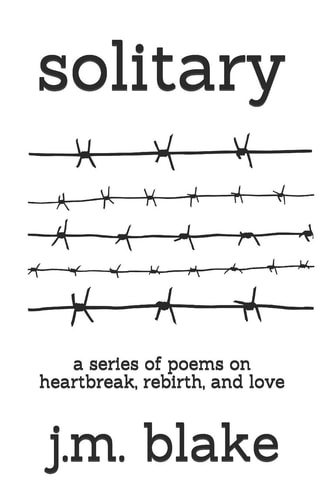 Solitary A Series of Poems on Heartbreak, Rebirth, and Love