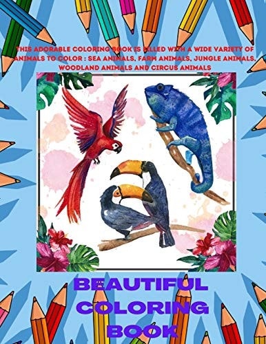 Beautiful Coloring Book - This Adorable Coloring Book is Filled with a Wide Variety of Animals to Color Sea Animals, Farm Animals, Jungle Animals, Woodland Animals and Circus Animals.: COLORING BOOK FOR YOUNG BOYS & GIRLS