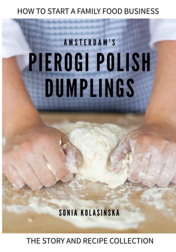 Amsterdam's Pierogi Polish Dumplings The Story and Recipe Collection