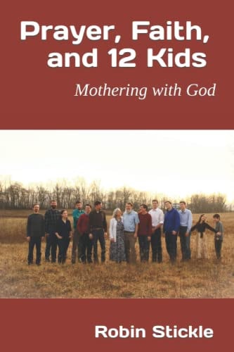 Prayer, Faith, and 12 Kids Mothering with God