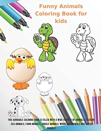 Funny Animals - Coloring Book for Kids - This Adorable Coloring Book is Filled with a Wide Variety of Animals to Color Sea Animals, Farm Animals, Jungle Animals, Woodland Animals and Circus Animals