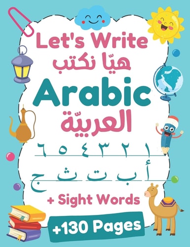 Let's Write Arabic Letters Tracing Workbook For Preschoolers, Learn How to Write Arabic Letters and Numbers +130 Practice Pages