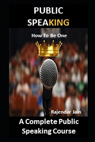 Public Spea King - How To Be One A Complete Public Speaking Course