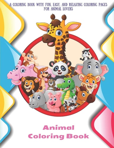 Animal - Coloring Book - A Coloring Book with Fun, Easy, and Relaxing Coloring Pages for Animal Lovers Coloring Books For Kids